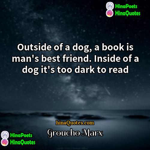 Groucho Marx Quotes | Outside of a dog, a book is